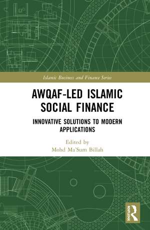 Awqaf-led Islamic Social Finance: Innovative Solutions to Modern Applications de Mohd Ma'Sum Billah