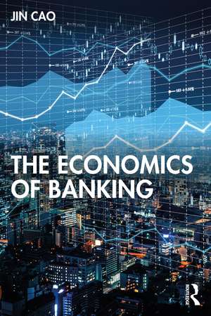 The Economics of Banking de Jin Cao