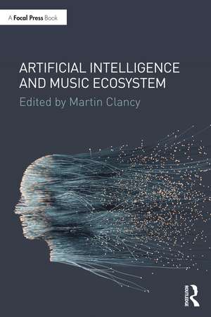 Artificial Intelligence and Music Ecosystem de Martin Clancy