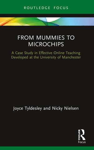 From Mummies to Microchips: A Case-Study in Effective Online Teaching Developed at the University of Manchester de Joyce Tyldesley