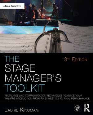 The Stage Manager's Toolkit: Templates and Communication Techniques to Guide Your Theatre Production from First Meeting to Final Performance de Laurie Kincman