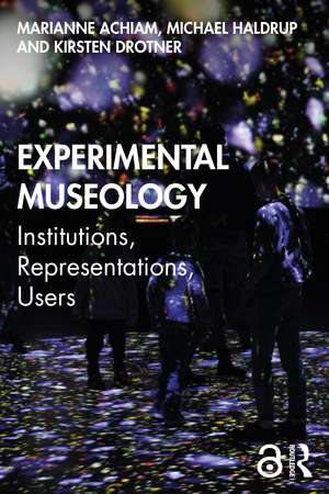 Experimental Museology: Institutions, Representations, Users de Marianne Achiam