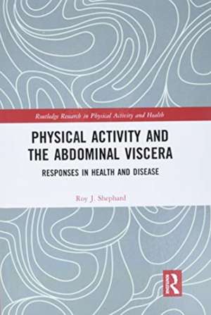 Physical Activity and the Abdominal Viscera: Responses in Health and Disease de Roy J. Shephard