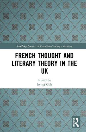 French Thought and Literary Theory in the UK de Irving Goh