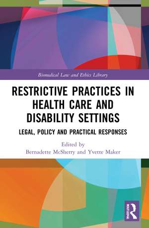 Restrictive Practices in Health Care and Disability Settings: Legal, Policy and Practical Responses de Bernadette McSherry