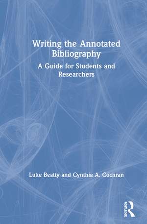 Writing the Annotated Bibliography: A Guide for Students & Researchers de Luke Beatty