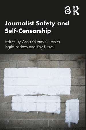 Journalist Safety and Self-Censorship de Anna Grøndahl Larsen