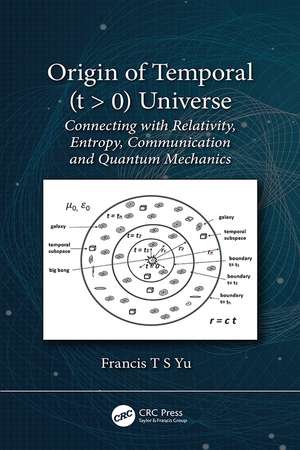 Origin of Temporal (t > 0) Universe: Connecting with Relativity, Entropy, Communication and Quantum Mechanics de Francis T.S. Yu