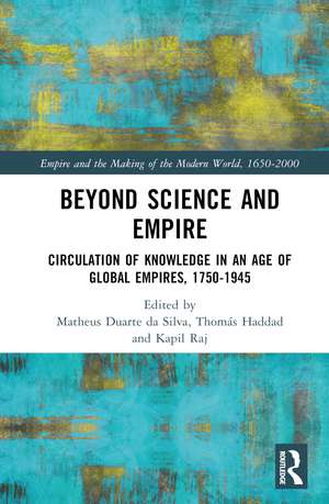 Beyond Science and Empire: Circulation of Knowledge in an Age of Global Empires, 1750–1945 de Matheus Alves Duarte da Silva