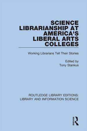 Science Librarianship at America's Liberal Arts Colleges: Working Librarians Tell Their Stories de Tony Stankus