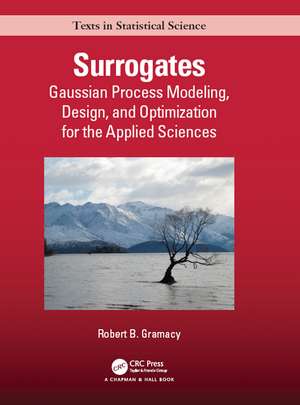 Surrogates: Gaussian Process Modeling, Design, and Optimization for the Applied Sciences de Robert B. Gramacy