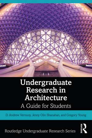 Undergraduate Research in Architecture: A Guide for Students de D. Andrew Vernooy