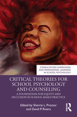 Critical Theories for School Psychology and Counseling: A Foundation for Equity and Inclusion in School-Based Practice de Sherrie Proctor