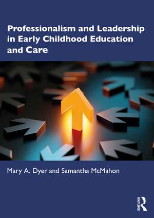 Professionalism and Leadership in Early Childhood Education and Care de Mary A. Dyer