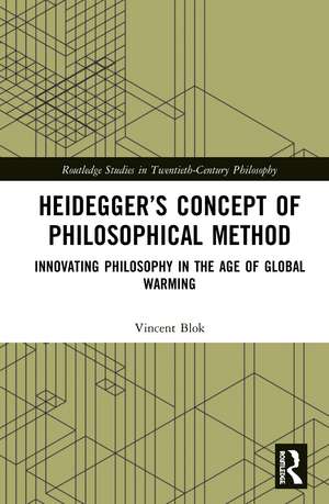 Heidegger’s Concept of Philosophical Method: Innovating Philosophy in the Age of Global Warming de Vincent Blok