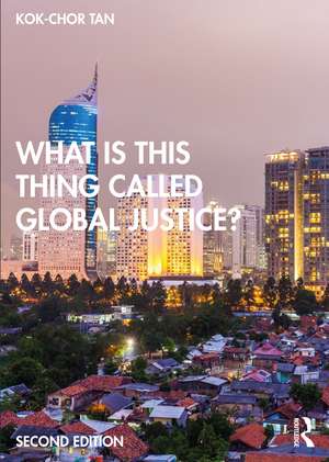 What is this thing called Global Justice? de Kok-Chor Tan