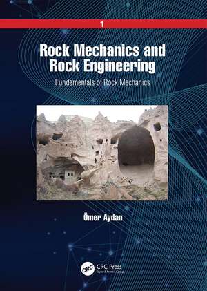 Rock Mechanics and Rock Engineering: Volume 1: Fundamentals of Rock Mechanics de Ömer Aydan