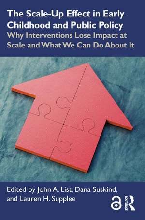 The Scale-Up Effect in Early Childhood and Public Policy: Why Interventions Lose Impact at Scale and What We Can Do About It de John List