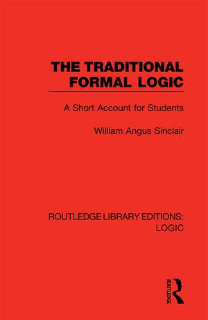 The Traditional Formal Logic: A Short Account for Students de William Angus Sinclair