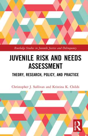 Juvenile Risk and Needs Assessment: Theory, Research, Policy, and Practice de Christopher J. Sullivan