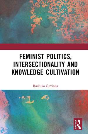 Feminist Politics, Intersectionality and Knowledge Cultivation de Radhika Govinda