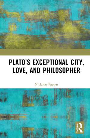 Plato’s Exceptional City, Love, and Philosopher de Nickolas Pappas