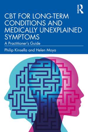 CBT for Long-Term Conditions and Medically Unexplained Symptoms: A Practitioner’s Guide de Philip Kinsella