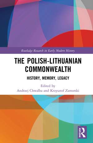 The Polish-Lithuanian Commonwealth: History, Memory, Legacy de Andrzej Chwalba