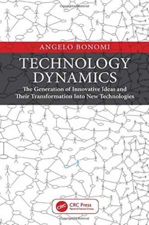 Technology Dynamics: The Generation of Innovative Ideas and Their Transformation Into New Technologies de Angelo Bonomi