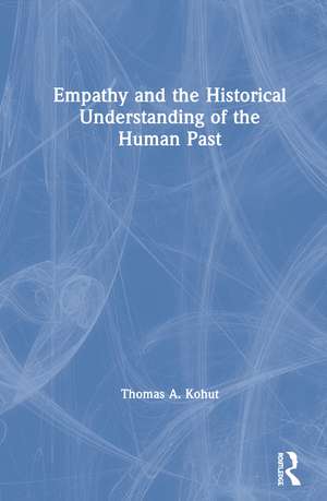 Empathy and the Historical Understanding of the Human Past de Thomas A. Kohut