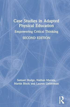 Case Studies in Adapted Physical Education: Empowering Critical Thinking de Samuel Hodge
