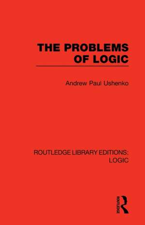 The Problems of Logic de Andrew Paul Ushenko