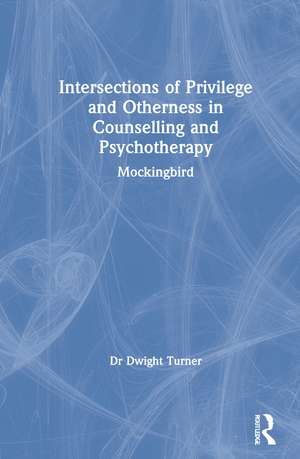 Intersections of Privilege and Otherness in Counselling and Psychotherapy: Mockingbird de Dwight Turner