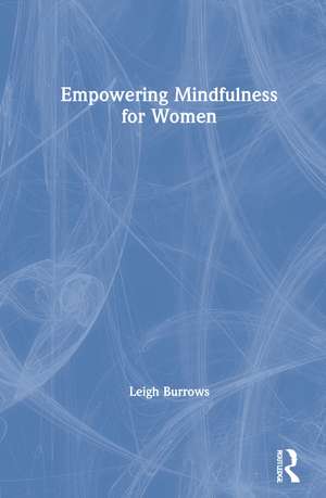 Empowering Mindfulness for Women de Leigh Burrows