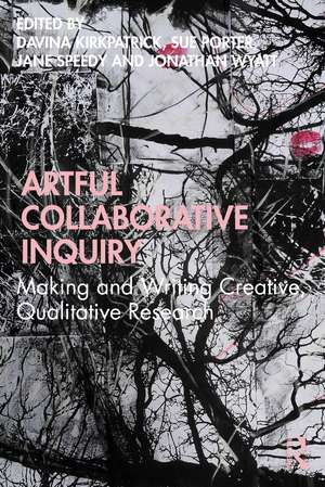 Artful Collaborative Inquiry: Making and Writing Creative, Qualitative Research de Davina Kirkpatrick