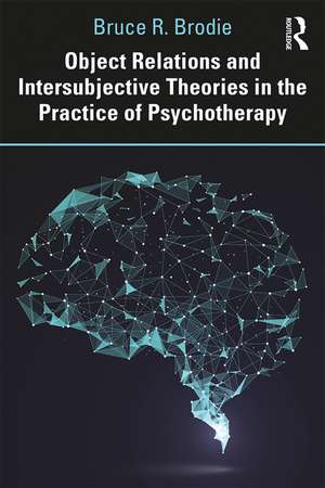 Object Relations and Intersubjective Theories in the Practice of Psychotherapy de Bruce Brodie