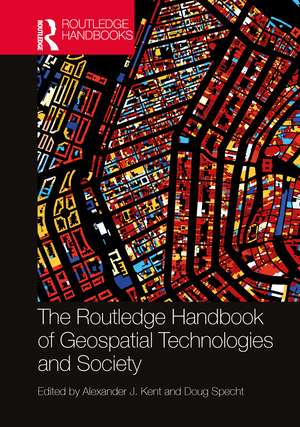 The Routledge Handbook of Geospatial Technologies and Society de Alexander J. Kent