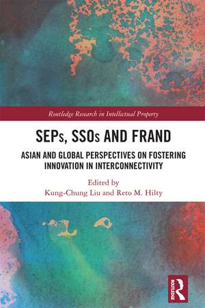 SEPs, SSOs and FRAND: Asian and Global Perspectives on Fostering Innovation in Interconnectivity de Kung-Chung Liu