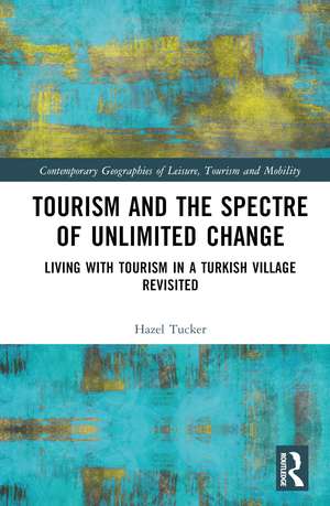 Tourism and the Spectre of Unlimited Change: Living with Tourism in a Turkish Village Revisited de Hazel Tucker