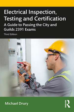 Electrical Inspection, Testing and Certification: A Guide to Passing the City and Guilds 2391 Exams de Michael Drury