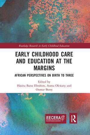 Early Childhood Care and Education at the Margins: African Perspectives on Birth to Three de Hasina Ebrahim