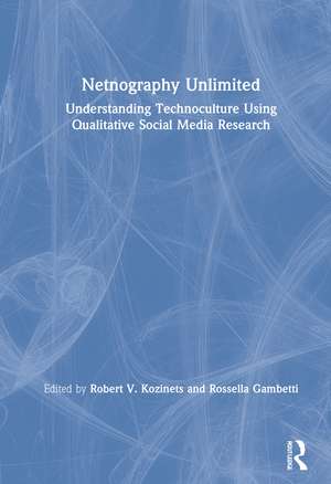 Netnography Unlimited: Understanding Technoculture using Qualitative Social Media Research de Robert V. Kozinets