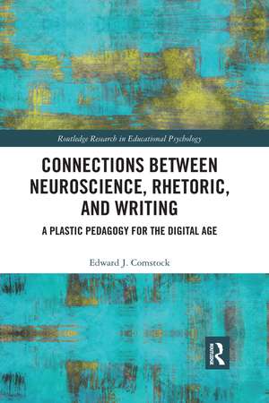 Connections Between Neuroscience, Rhetoric, and Writing: A Plastic Pedagogy for the Digital Age de Edward J. Comstock