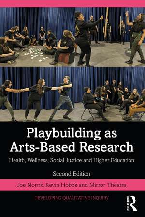 Playbuilding as Arts-Based Research: Health, Wellness, Social Justice and Higher Education de Joe Norris