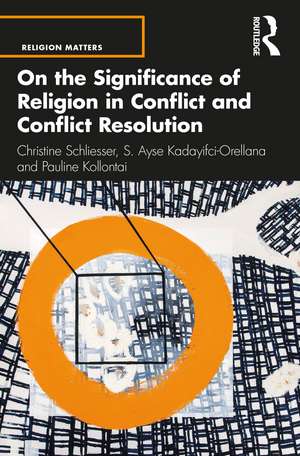 On the Significance of Religion in Conflict and Conflict Resolution de Christine Schliesser