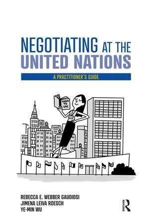 Negotiating at the United Nations: A Practitioner's Guide de Rebecca W. Gaudiosi