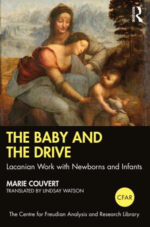 The Baby and the Drive: Lacanian Work with Newborns and Infants de Marie Couvert