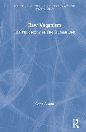 Raw Veganism: The Philosophy of The Human Diet de Carlo Alvaro