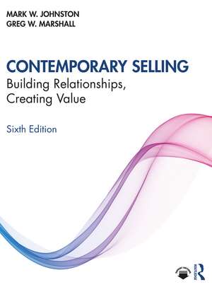 Contemporary Selling: Building Relationships, Creating Value de Mark W. Johnston