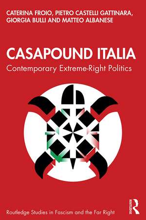 CasaPound Italia: Contemporary Extreme-Right Politics de Caterina Froio